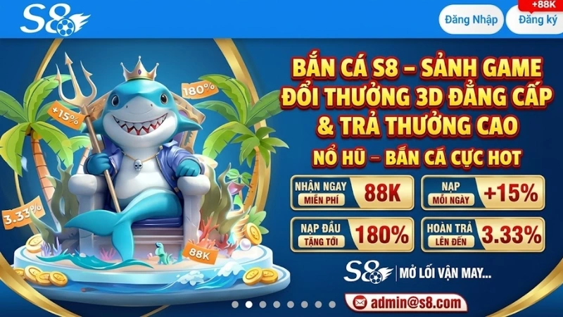 Bắn Cá S8 – Sảnh Game Đổi Thưởng 3D Đẳng Cấp & Trả Thưởng Cao