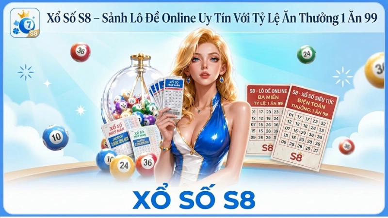 Xổ Số S8 – Sảnh Lô Đề Online Uy Tín Với Tỷ Lệ Ăn Thưởng 1 Ăn 99